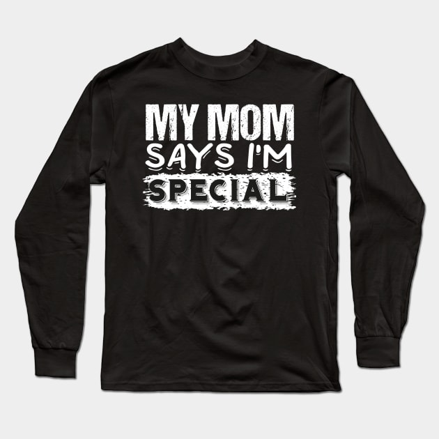 My mom says I'm special Long Sleeve T-Shirt by badrianovic